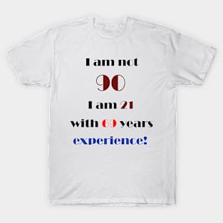 I am not 90 T-Shirt